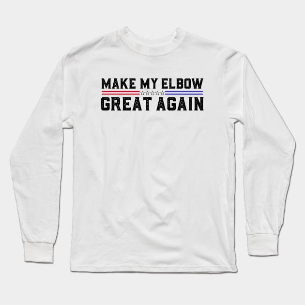 Make My Elbow Great Again Elbow Surgery Recovery Long Sleeve T-Shirt by abdelmalik.m95@hotmail.com